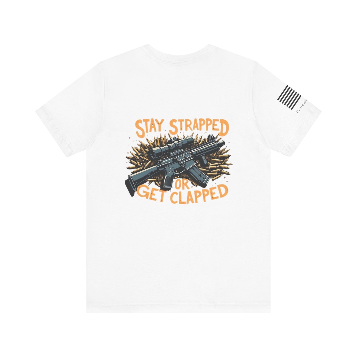 Unisex T-Shirt Freedom Fits Stay Strapped or Get Clapped Shirt