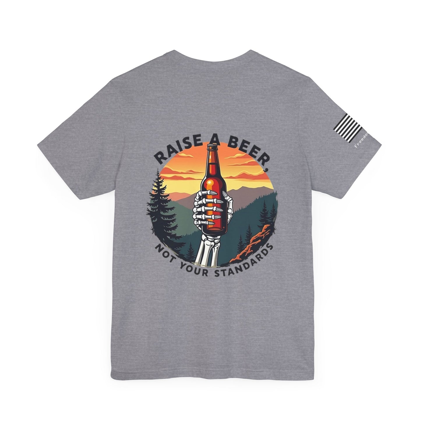 Raise A Beer, Not Your Standards Tee