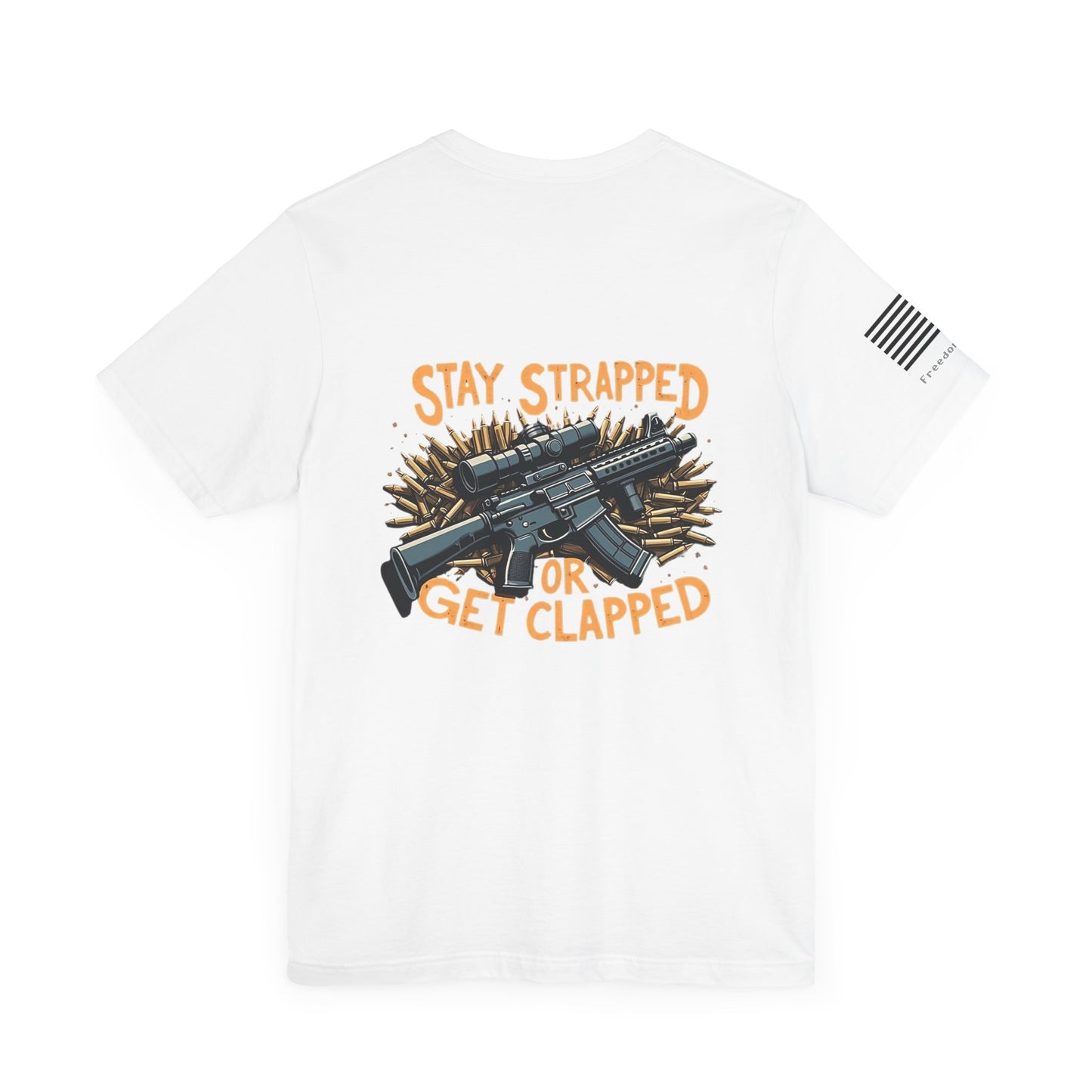 Unisex T-Shirt Freedom Fits Stay Strapped or Get Clapped Shirt