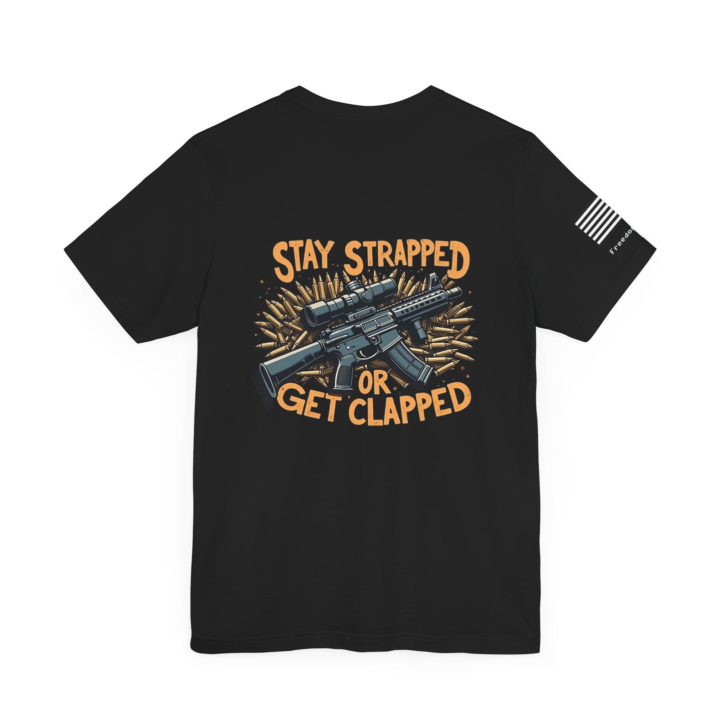Unisex T-Shirt Freedom Fits Stay Strapped or Get Clapped Shirt